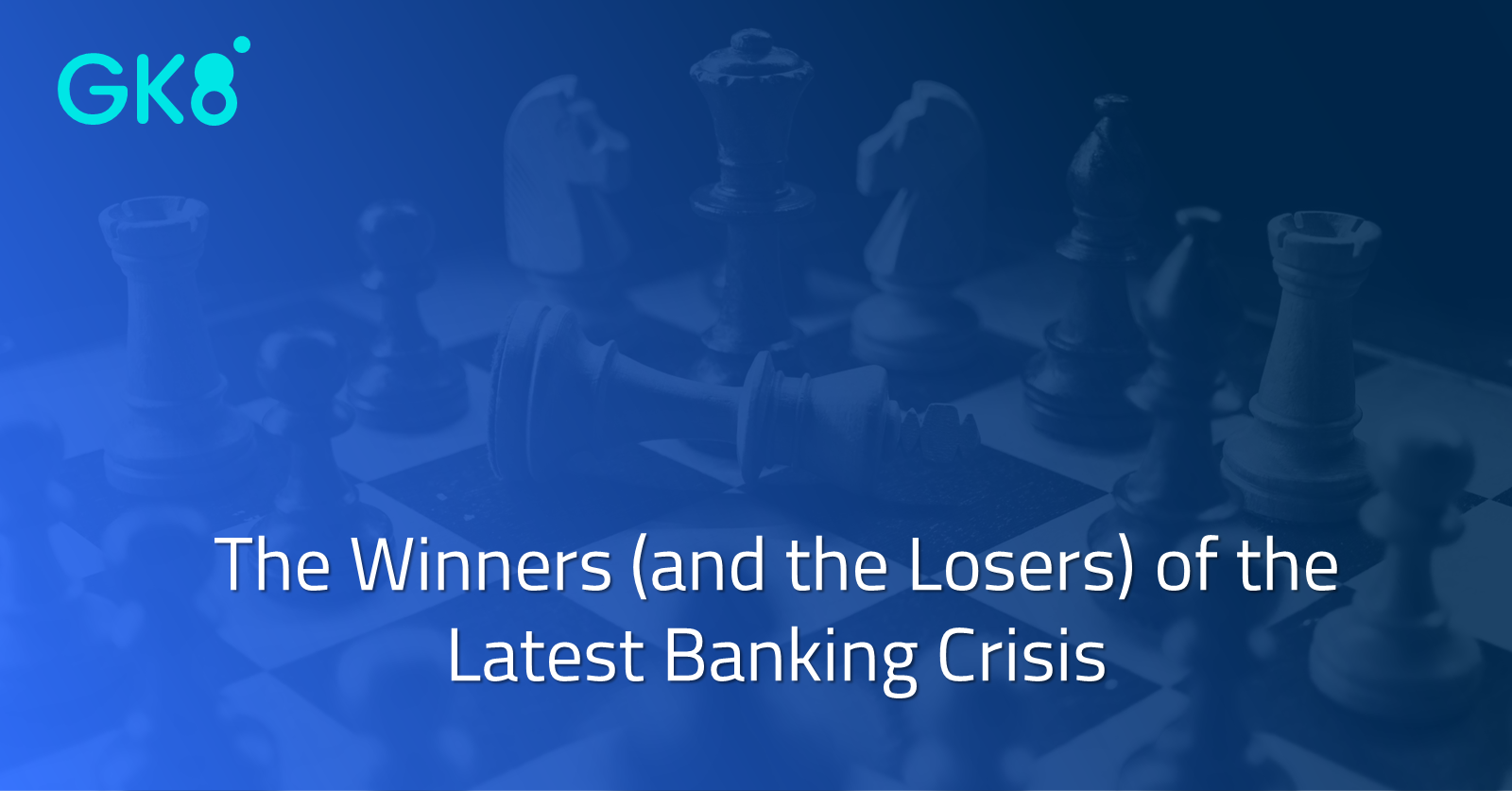 The winners (and losers) of the latest banking crisis GK8 Beyond